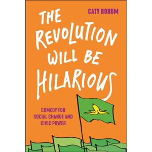 New York University Press The Revolution Will Be Hilarious : Comedy For Social Change And Civic Power New York University Press The Revolution Will Be Hilarious : Comedy For Social Change And Civic Power