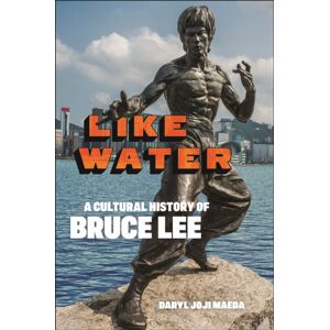 New York University Press Like Water : A Cultural History Of Bruce Lee New York University Press Like Water : A Cultural History Of Bruce Lee
