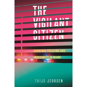 New York University Press The Vigilant Citizen : Everyday Policing And Insecurity In Miami New York University Press The Vigilant Citizen : Everyday Policing And Insecurity In Miami