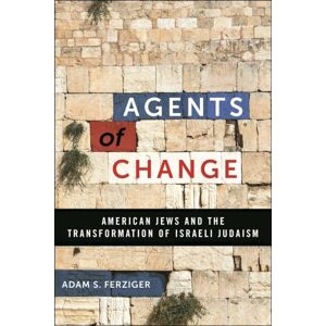New York University Press Agents Of Change : American Jews And The Transformation Of Israeli Judaism New York University Press Agents Of Change : American Jews And The Transformation Of Israeli Judaism