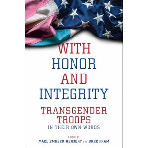 New York University Press With Honor And Integrity : Transgender Troops In Their Own Words New York University Press With Honor And Integrity : Transgender Troops In Their Own Words