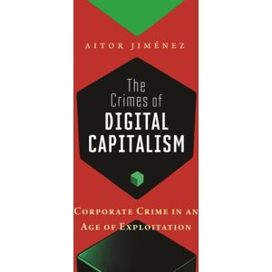 New York University Press The Crimes Of Digital Capitalism : Corporate Crime In An Age Of Exploitation New York University Press The Crimes Of Digital Capitalism : Corporate Crime In An Age Of Exploitation