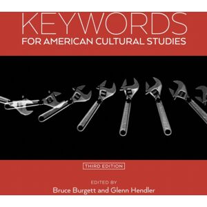 New York University Press Keywords For American Cultural Studies, Third Edition New York University Press Keywords For American Cultural Studies, Third Edition