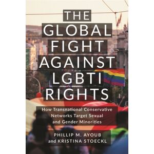 New York University Press The Global Fight Against Lgbti Rights : How Transnational Conservative Networks Target Sexual And Gender Minorities New York University Press The Global Fight Against Lgbti Rights : How Transnational Conservative Networks Target Sexual And Gender Minorities