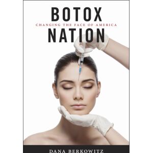 New York University Press Botox Nation : Changing The Face Of America New York University Press Botox Nation : Changing The Face Of America