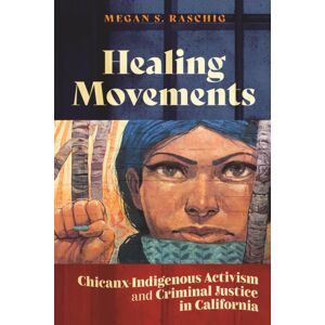 New York University Press Healing Movements : Chicanx-Indigenous Activism And Criminal Justice In California New York University Press Healing Movements : Chicanx-Indigenous Activism And Criminal Justice In California