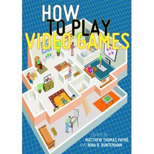 New York University Press How To Play Video Games New York University Press How To Play Video Games
