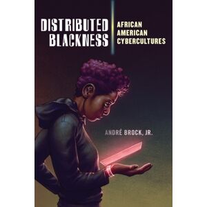 New York University Press Distributed Blackness : African American Cybercultures New York University Press Distributed Blackness : African American Cybercultures