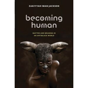 New York University Press Becoming Human : Matter And Meaning In An Antiblack World New York University Press Becoming Human : Matter And Meaning In An Antiblack World