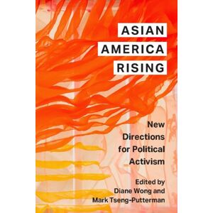 New York University Press Asian America Rising : Directions For Political Activism New York University Press Asian America Rising : Directions For Political Activism