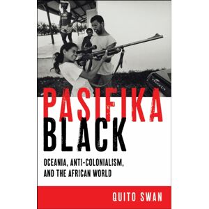 New York University Press Pasifika Black : Oceania, Anti-Colonialism, And The African World New York University Press Pasifika Black : Oceania, Anti-Colonialism, And The African World