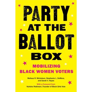 New York University Press Party At The Ballot Box : Mobilizing Black Women Voters New York University Press Party At The Ballot Box : Mobilizing Black Women Voters