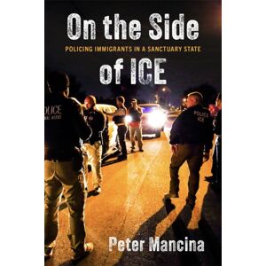 New York University Press On The Side Of Ice : Policing Immigrants In A Sanctuary State New York University Press On The Side Of Ice : Policing Immigrants In A Sanctuary State