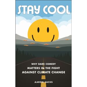 New York University Press Stay Cool : Why Dark Comedy Matters In The Fight Against Climate Change New York University Press Stay Cool : Why Dark Comedy Matters In The Fight Against Climate Change