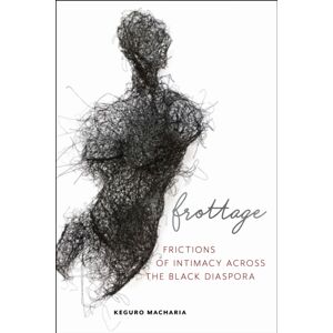 New York University Press Frottage : Frictions Of Intimacy Across The Black Diaspora New York University Press Frottage : Frictions Of Intimacy Across The Black Diaspora