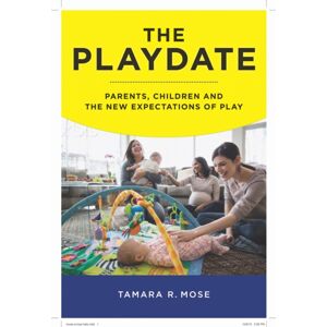 New York University Press The Playdate : Parents, Children, And The Expectations Of Play New York University Press The Playdate : Parents, Children, And The Expectations Of Play