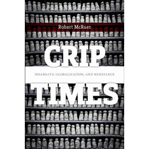 New York University Press Crip Times : Disability, Globalization, And Resistance New York University Press Crip Times : Disability, Globalization, And Resistance