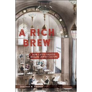 New York University Press A Rich Brew : How Cafes Created Modern Jewish Culture New York University Press A Rich Brew : How Cafes Created Modern Jewish Culture