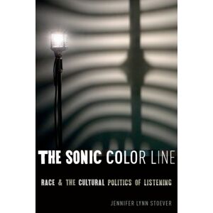 New York University Press The Sonic Color Line : Race And The Cultural Politics Of Listening New York University Press The Sonic Color Line : Race And The Cultural Politics Of Listening