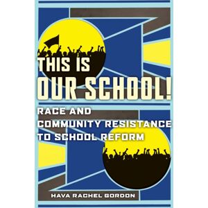 New York University Press This Is Our School! : Race And Community Resistance To School Reform New York University Press This Is Our School! : Race And Community Resistance To School Reform