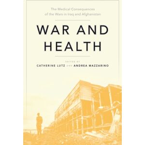 New York University Press War And Health : The Medical Consequences Of The Wars In Iraq And Afghanistan New York University Press War And Health : The Medical Consequences Of The Wars In Iraq And Afghanistan