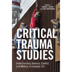 New York University Press Critical Trauma Studies : Understanding Violence, Conflict And Memory In Everyday Life New York University Press Critical Trauma Studies : Understanding Violence, Conflict And Memory In Everyday Life
