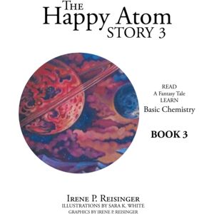 Archway Publishing The Happy Atom Story 3 : Read A Fantasy Tale Learn Basic Chemistry Book 3 Archway Publishing The Happy Atom Story 3 : Read A Fantasy Tale Learn Basic Chemistry Book 3
