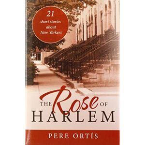 Archway Publishing The Rose Of Harlem : 21 Short Stories About Yorkers Archway Publishing The Rose Of Harlem : 21 Short Stories About Yorkers
