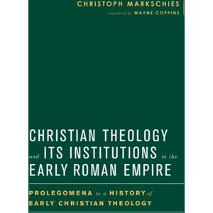 Baylor University Press Christian Theology And Its Institutions In The Early Roman Empire : Prolegomena To A History Of Early Christian Theology Baylor University Press Christian Theology And Its Institutions In The Early Roman Empire : Prolegomena To A History Of Early Christian Theology
