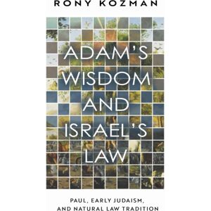 Baylor University Press Adam'S Wisdom And Israel'S Law : Paul, Early Judaism, And Natural Law Tradition Baylor University Press Adam'S Wisdom And Israel'S Law : Paul, Early Judaism, And Natural Law Tradition