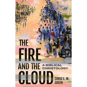 Baylor University Press The Fire And The Cloud : A Biblical Christology Baylor University Press The Fire And The Cloud : A Biblical Christology