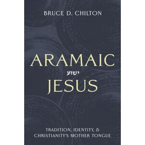 Baylor University Press Aramaic Jesus : Tradition, Identity, And Christianity'S Mother Tongue Baylor University Press Aramaic Jesus : Tradition, Identity, And Christianity'S Mother Tongue
