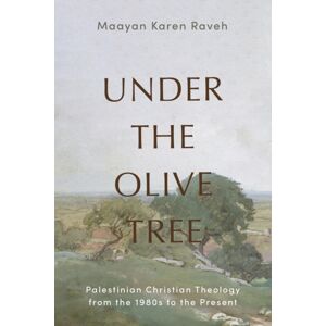 Baylor University Press Under The Olive Tree : Palestinian Christian Theology From The 1980s To The Present Baylor University Press Under The Olive Tree : Palestinian Christian Theology From The 1980s To The Present