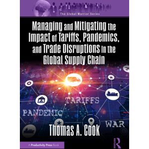 Taylor & Francis Inc Managing And Mitigating The Impact Of Tariffs, Pandemics, And Trade Disruptions In The Global Supply Chain Taylor & Francis Inc Managing And Mitigating The Impact Of Tariffs, Pandemics, And Trade Disruptions In The Global Supply Chain
