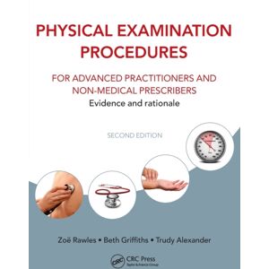 Apple Academic Press Inc. Physical Examination Procedures For Advanced Practitioners And Non-Medical Prescribers : Evidence And Rationale, Second Edition Apple Academic Press Inc. Physical Examination Procedures For Advanced Practitioners And Non-Medical Prescribers : Evidence And Rationale, Second Edition