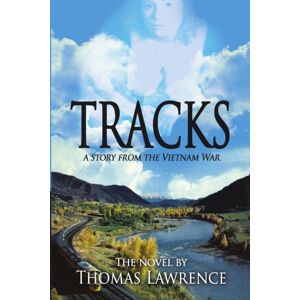 Lulu Publishing Services Tracks : A Story From The Vietnam War Lulu Publishing Services Tracks : A Story From The Vietnam War