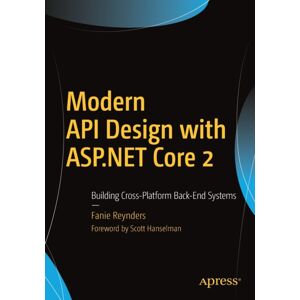 APress Modern Api Design With Asp.Net Core 2 : Building Cross-Platform Back-End Systems APress Modern Api Design With Asp.Net Core 2 : Building Cross-Platform Back-End Systems