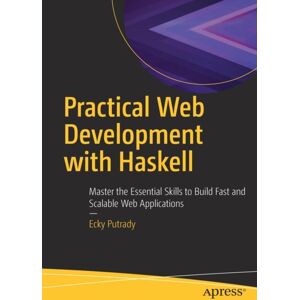 APress Practical Web Development With Haskell : Master The Essential Skills To Build Fast And Scalable Web Applications APress Practical Web Development With Haskell : Master The Essential Skills To Build Fast And Scalable Web Applications