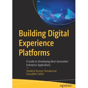 APress Building Digital Experience Platforms : A Guide To Developing Next-Generation Enterprise Applications APress Building Digital Experience Platforms : A Guide To Developing Next-Generation Enterprise Applications