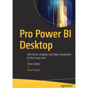 APress Pro Power Bi Desktop : Self-Service Analytics And Data Visualization For The Power User APress Pro Power Bi Desktop : Self-Service Analytics And Data Visualization For The Power User