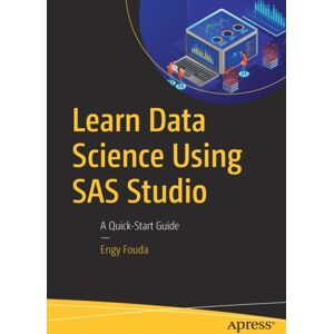 APress Learn Data Science Using Sas Studio : A Quick-Start Guide APress Learn Data Science Using Sas Studio : A Quick-Start Guide