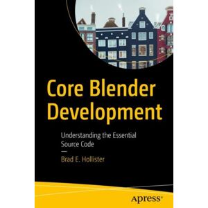 APress Core Blender Development : Understanding The Essential Source Code APress Core Blender Development : Understanding The Essential Source Code