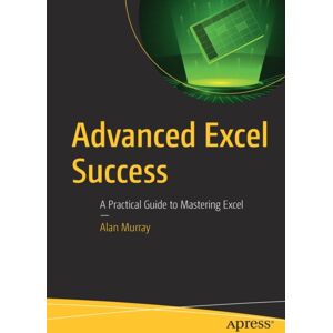 APress Advanced Excel Success : A Practical Guide To Mastering Excel APress Advanced Excel Success : A Practical Guide To Mastering Excel