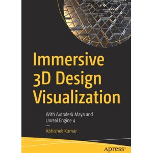 APress Immersive 3d Design Visualization : With Autodesk Maya And Unreal Engine 4 APress Immersive 3d Design Visualization : With Autodesk Maya And Unreal Engine 4