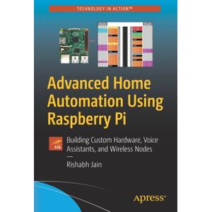 APress Advanced Home Automation Using Raspberry Pi : Building Custom Hardware, Voice Assistants, And Wireless Nodes APress Advanced Home Automation Using Raspberry Pi : Building Custom Hardware, Voice Assistants, And Wireless Nodes