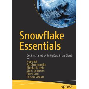 APress Snowflake Essentials : Getting Started With Big Data In The Cloud APress Snowflake Essentials : Getting Started With Big Data In The Cloud