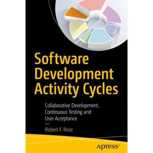 APress Software Development Activity Cycles : Collaborative Development, Continuous Testing And User Acceptance APress Software Development Activity Cycles : Collaborative Development, Continuous Testing And User Acceptance