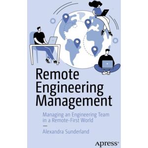 APress Remote Engineering Management : Managing An Engineering Team In A Remote-First World APress Remote Engineering Management : Managing An Engineering Team In A Remote-First World