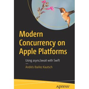 APress Modern Concurrency On Apple Platforms : Using Async/await With Swift APress Modern Concurrency On Apple Platforms : Using Async/await With Swift