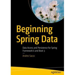 APress Beginning Spring Data : Data Access And Persistence For Spring Framework 6 And Boot 3 APress Beginning Spring Data : Data Access And Persistence For Spring Framework 6 And Boot 3